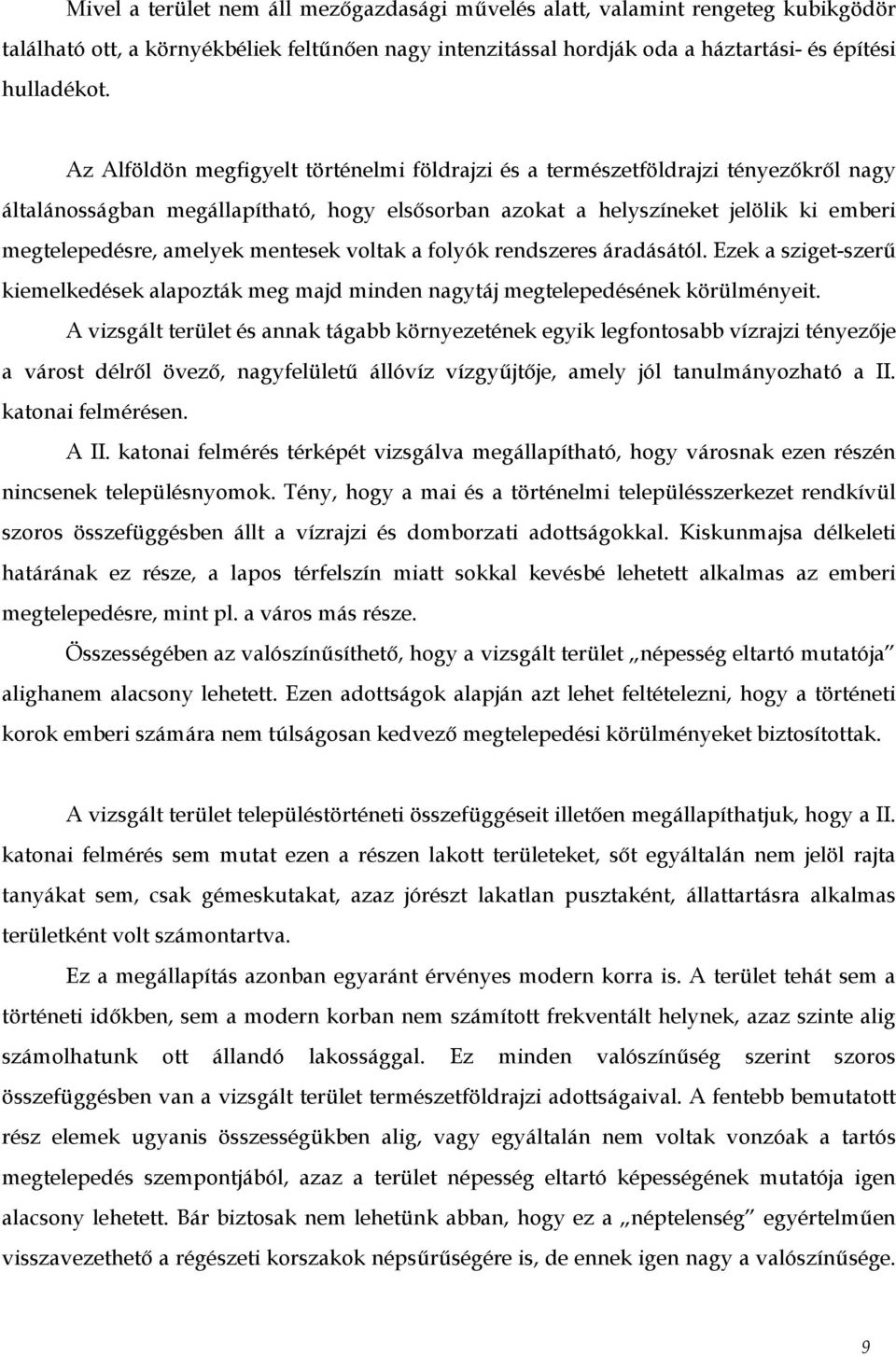 mentesek voltak a folyók rendszeres áradásától. Ezek a sziget-szerű kiemelkedések alapozták meg majd minden nagytáj megtelepedésének körülményeit.