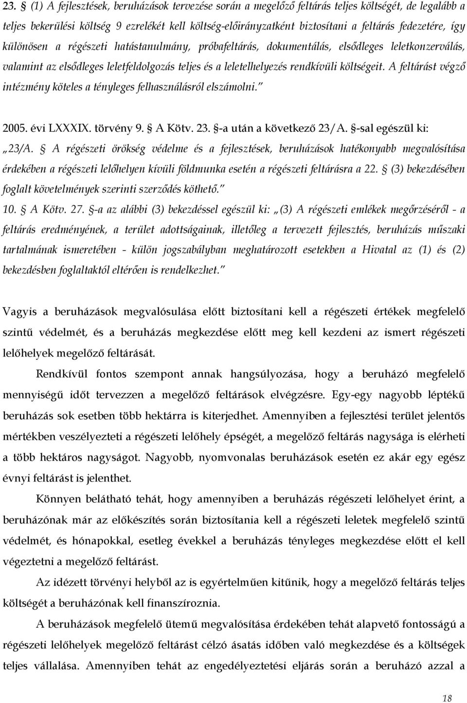 költségeit. A feltárást végző intézmény köteles a tényleges felhasználásról elszámolni. 2005. évi LXXXIX. törvény 9. A Kötv. 23. -a után a következő 23/A. -sal egészül ki: 23/A.