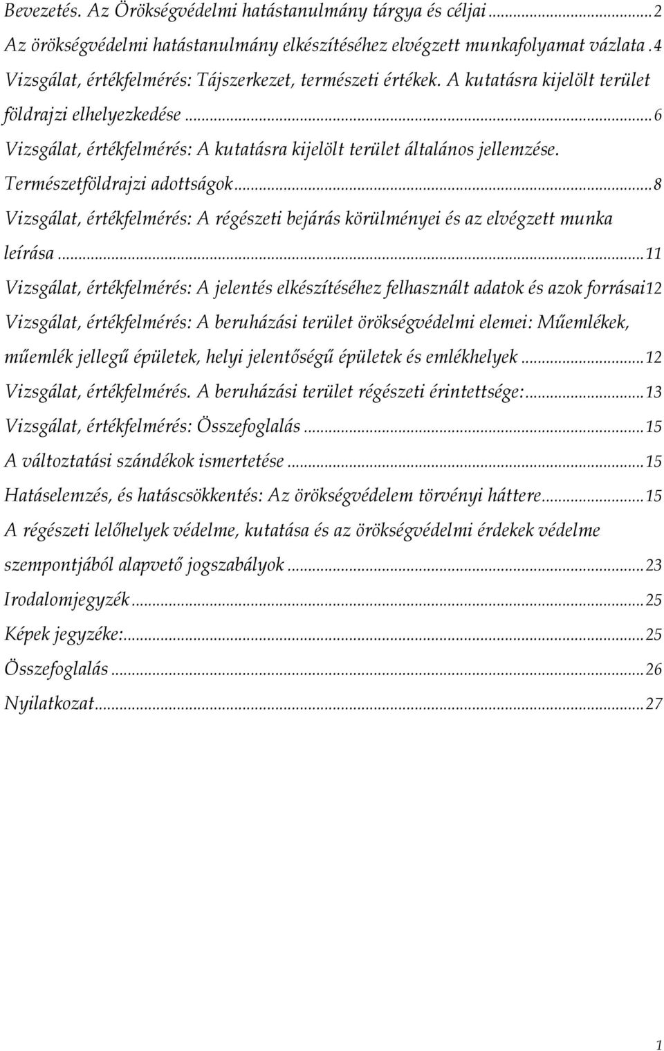 Természetföldrajzi adottságok...8 Vizsgálat, értékfelmérés: A régészeti bejárás körülményei és az elvégzett munka leírása.