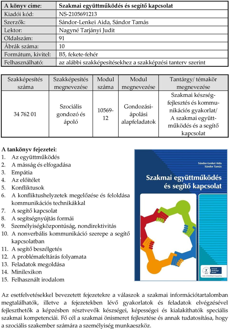 és ápoló 10569-12 Gondozásiápolási alapfeladatok Szakmai készségfejlesztés és kommunikációs gyakorlat/ A szakmai együttműködés és a segítő kapcsolat A tankönyv fejezetei: 1. Az együttműködés 2.