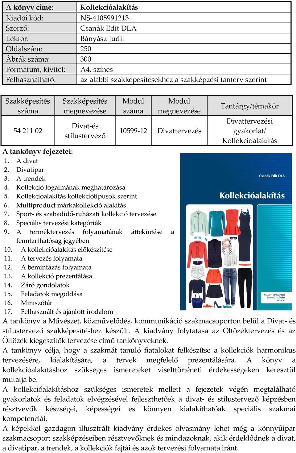 Kollekcióalakítás A tankönyv fejezetei: 1. A divat 2. Divatipar 3. A trendek 4. Kollekció fogalmának meghatározása 5. Kollekcióalakítás kollekciótípusok szerint 6.