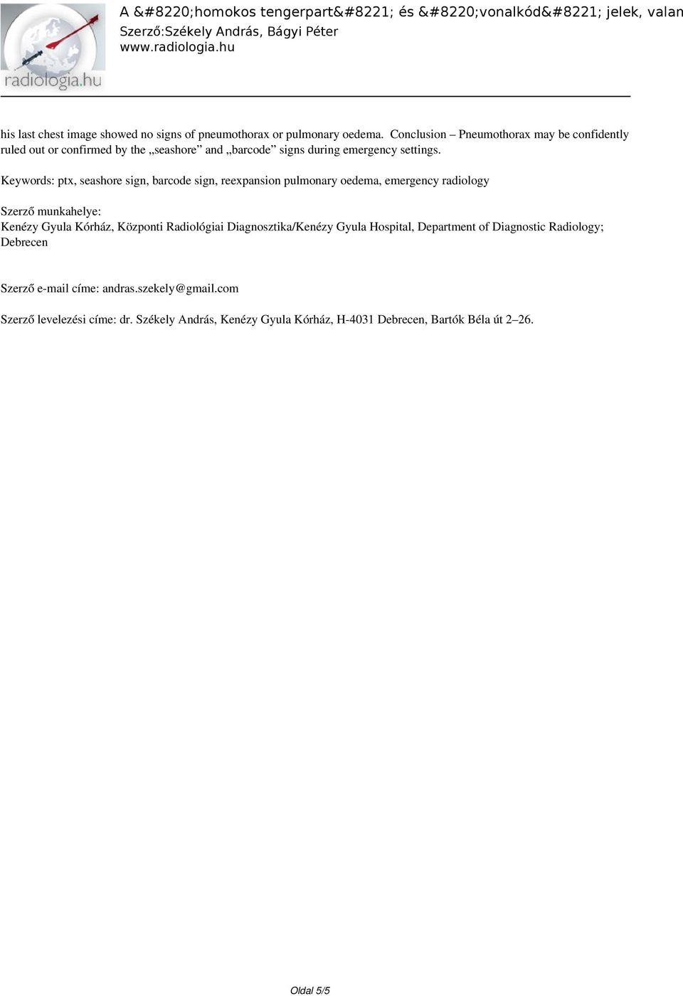 Keywords: ptx, seashore sign, barcode sign, reexpansion pulmonary oedema, emergency radiology Szerző munkahelye: Kenézy Gyula Kórház, Központi