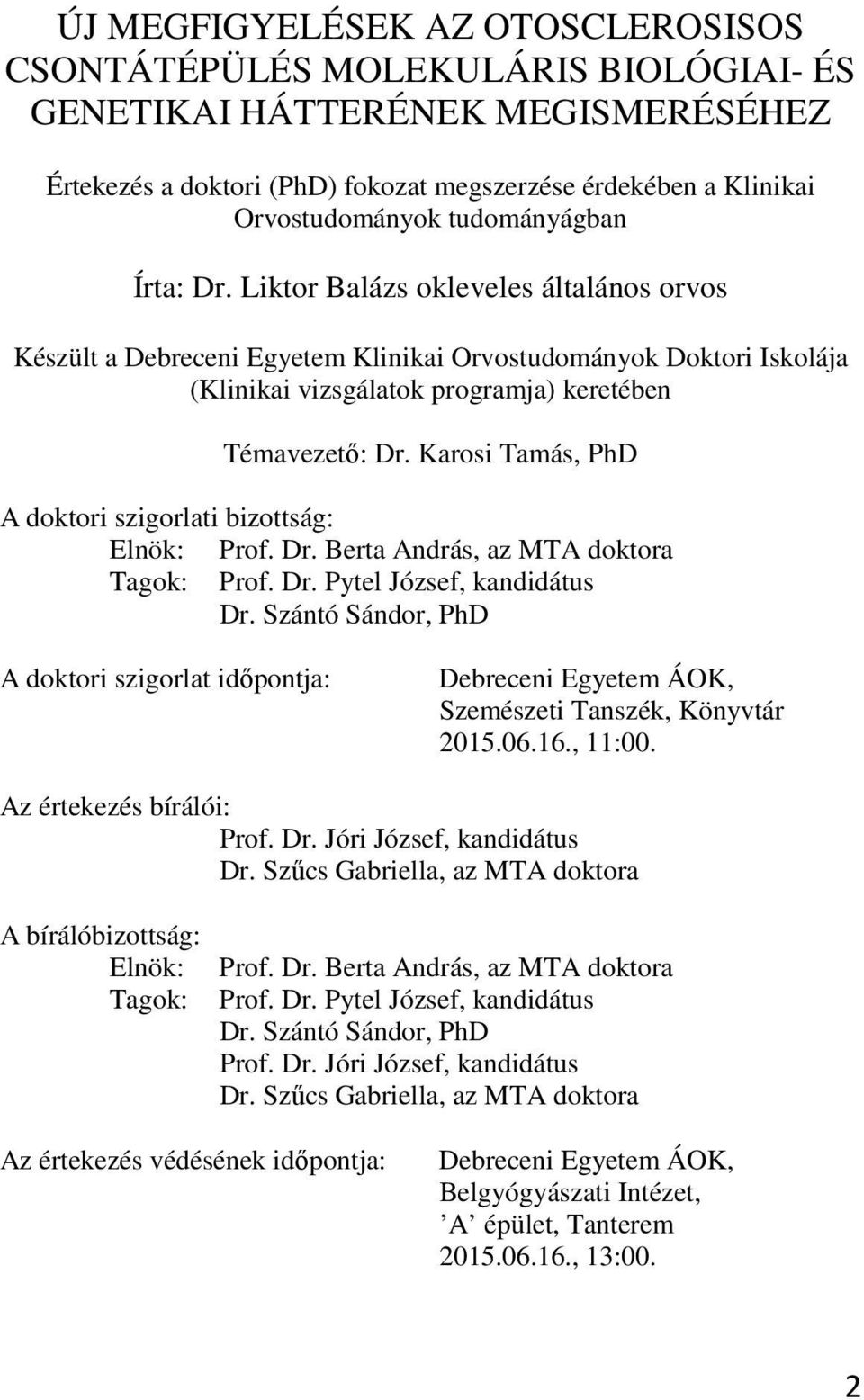 Karosi Tamás, PhD A doktori szigorlati bizottság: Elnök: Prof. Dr. Berta András, az MTA doktora Tagok: Prof. Dr. Pytel József, kandidátus Dr.