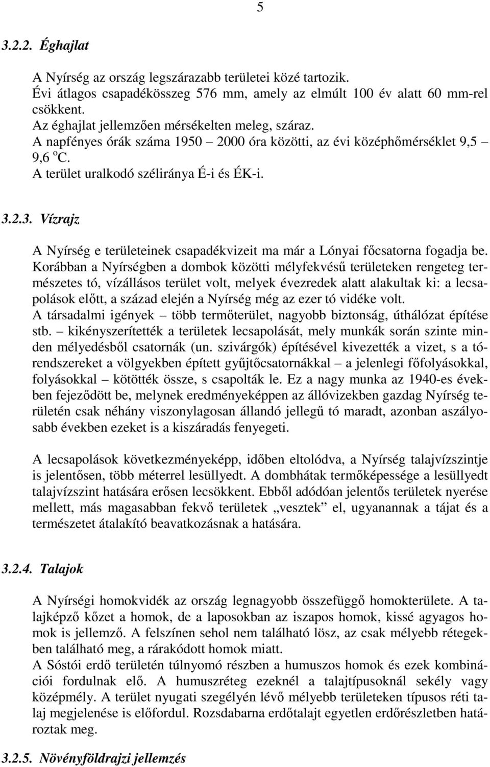 2.3. Vízrajz A Nyírség e területeinek csapadékvizeit ma már a Lónyai fıcsatorna fogadja be.