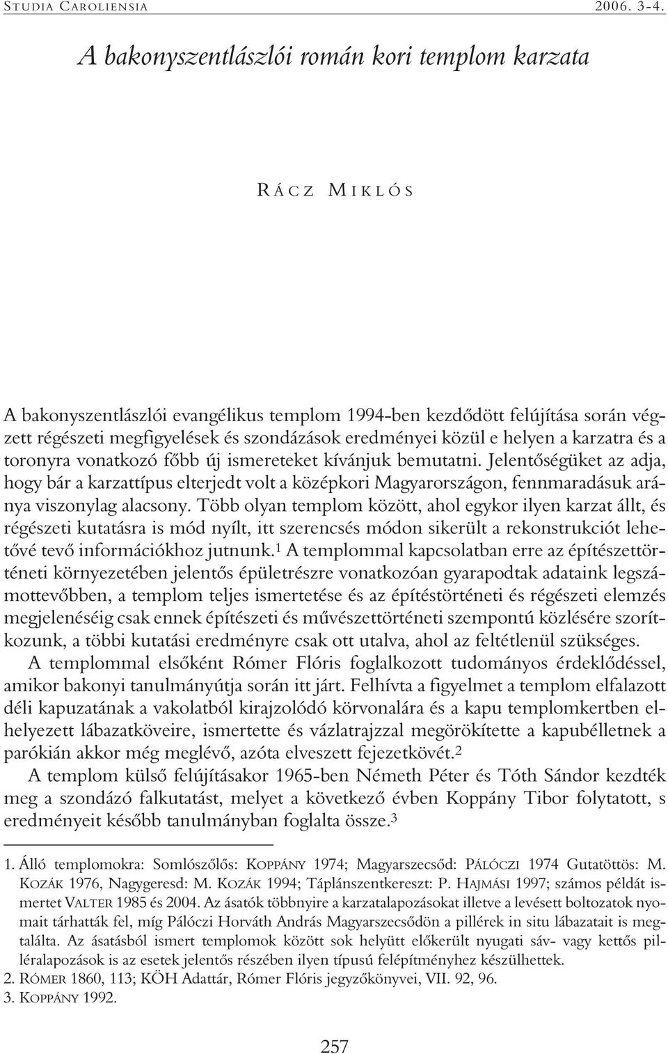 közül e helyen a karzatra és a toronyra vonatkozó fôbb új ismereteket kívánjuk bemutatni.