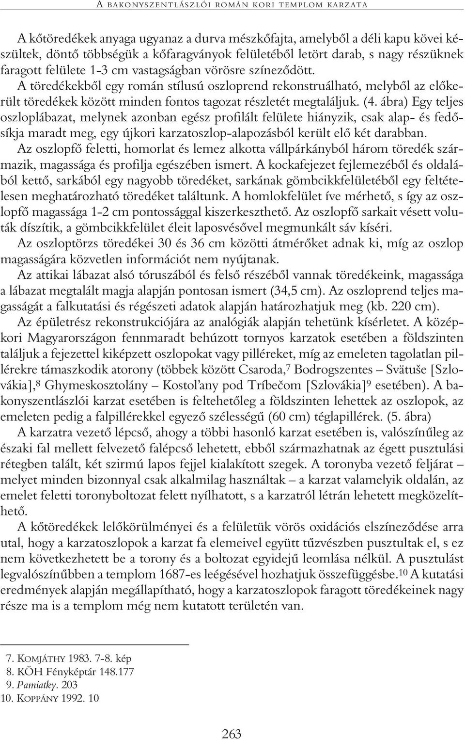 A töredékekbôl egy román stílusú oszloprend rekonstruálható, melybôl az elôkerült töredékek között minden fontos tagozat részletét megtaláljuk. (4.