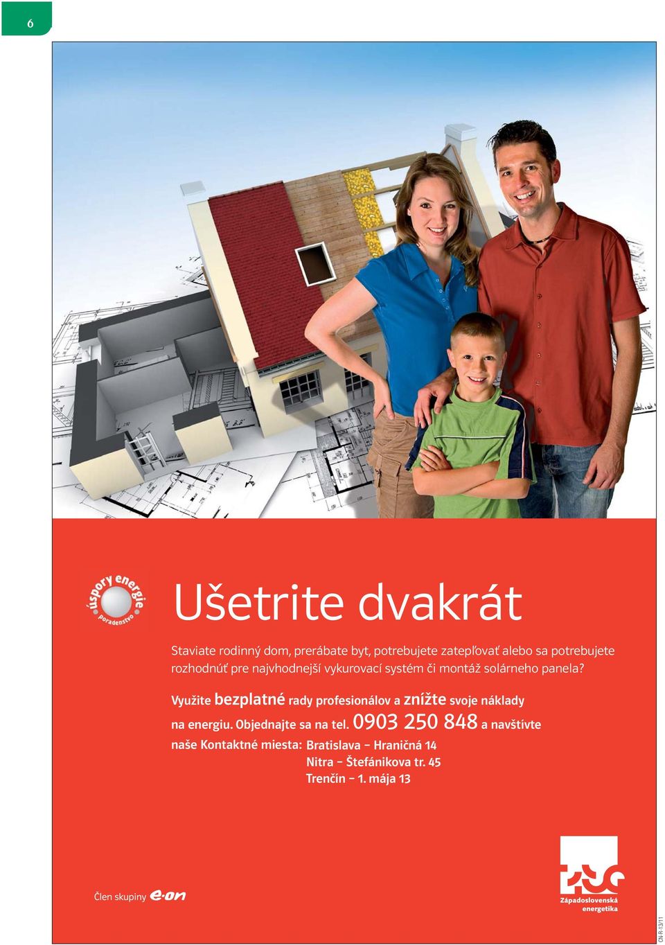 Využite bezplatné rady profesionálov a znížte svoje náklady na energiu. Objednajte sa na tel.