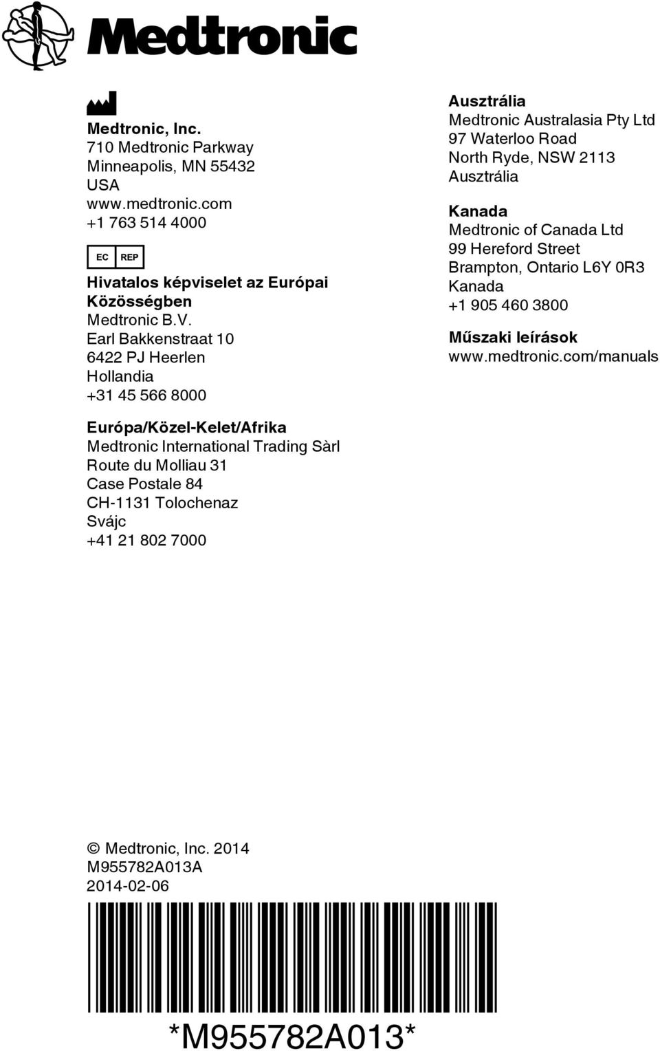 Medtronic of Canada Ltd 99 Hereford Street Brampton, Ontario L6Y 0R3 Kanada +1 905 460 3800 Műszaki leírások www.medtronic.