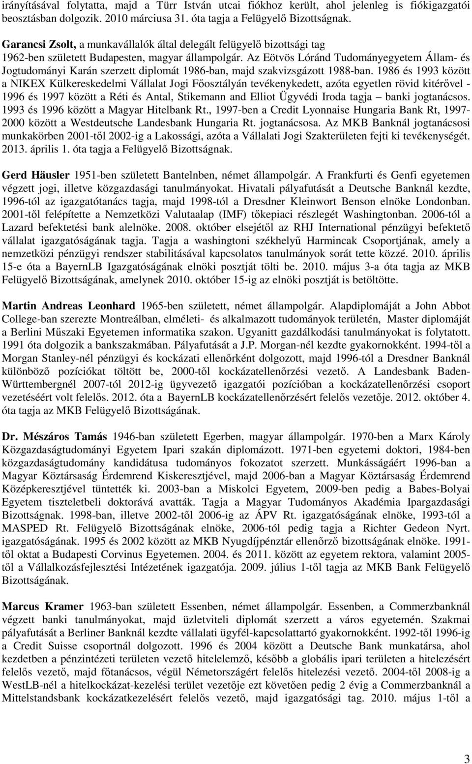 Az Eötvös Lóránd Tudományegyetem Állam- és Jogtudományi Karán szerzett diplomát 1986-ban, majd szakvizsgázott 1988-ban.