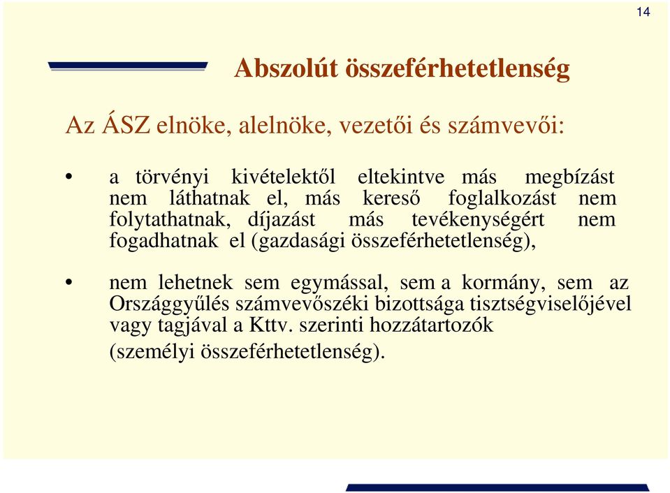 fogadhatnak el (gazdasági összeférhetetlenség), nem lehetnek sem egymással, sem a kormány, sem az Országgyőlés