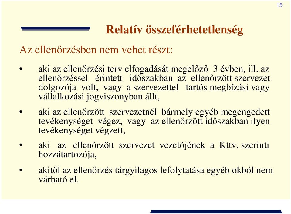 jogviszonyban állt, aki az ellenırzött szervezetnél bármely egyéb megengedett tevékenységet végez, vagy az ellenırzött idıszakban ilyen