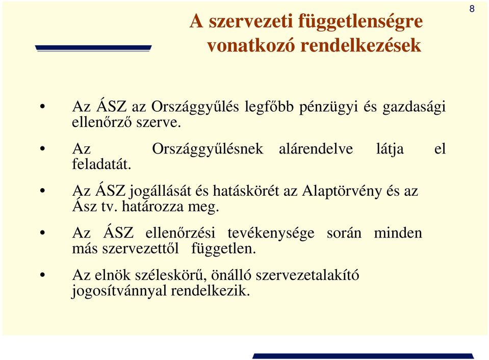 Az ÁSZ jogállását és hatáskörét az Alaptörvény és az Ász tv. határozza meg.