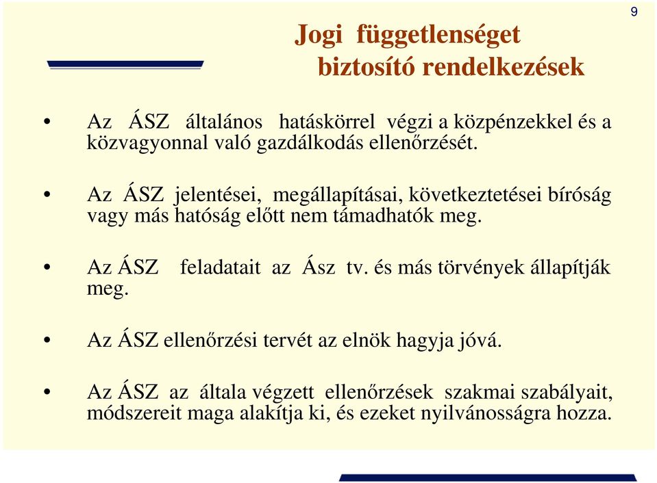 Az ÁSZ jelentései, megállapításai, következtetései bíróság vagy más hatóság elıtt nem támadhatók meg.