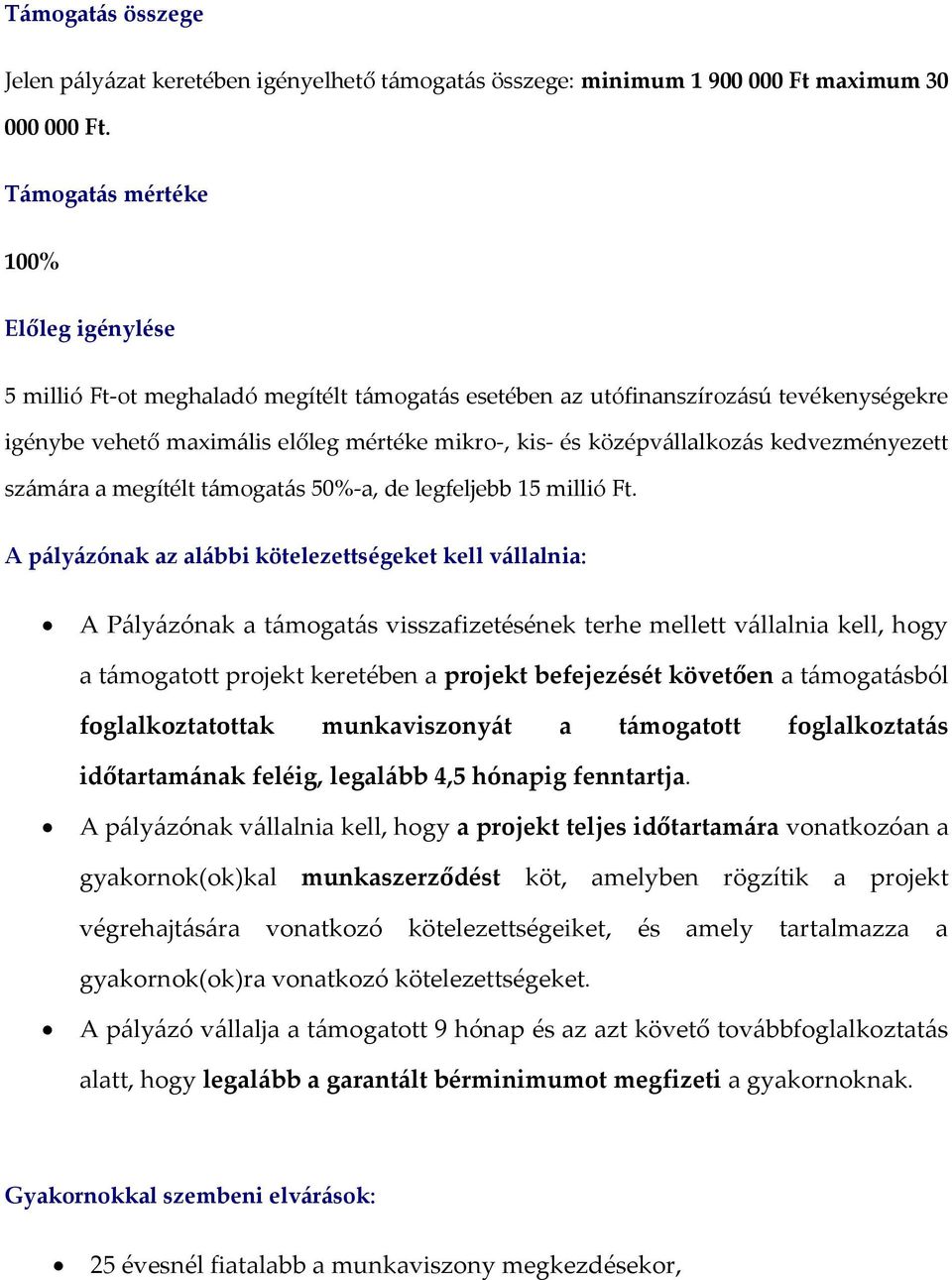 középvállalkozás kedvezményezett számára a megítélt támogatás 50%-a, de legfeljebb 15 millió Ft.