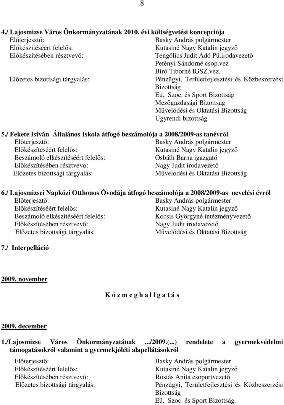 / Fekete István Általános Iskola átfogó beszámolója a 2008/2009-as tanévrıl Osbáth Barna igazgató Mővelıdési és Oktatási 6.