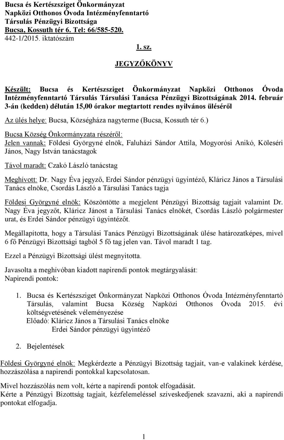 február 3-án (kedden) délután 15,00 órakor megtartott rendes nyilvános üléséről Az ülés helye: Bucsa, Községháza nagyterme (Bucsa, Kossuth tér 6.