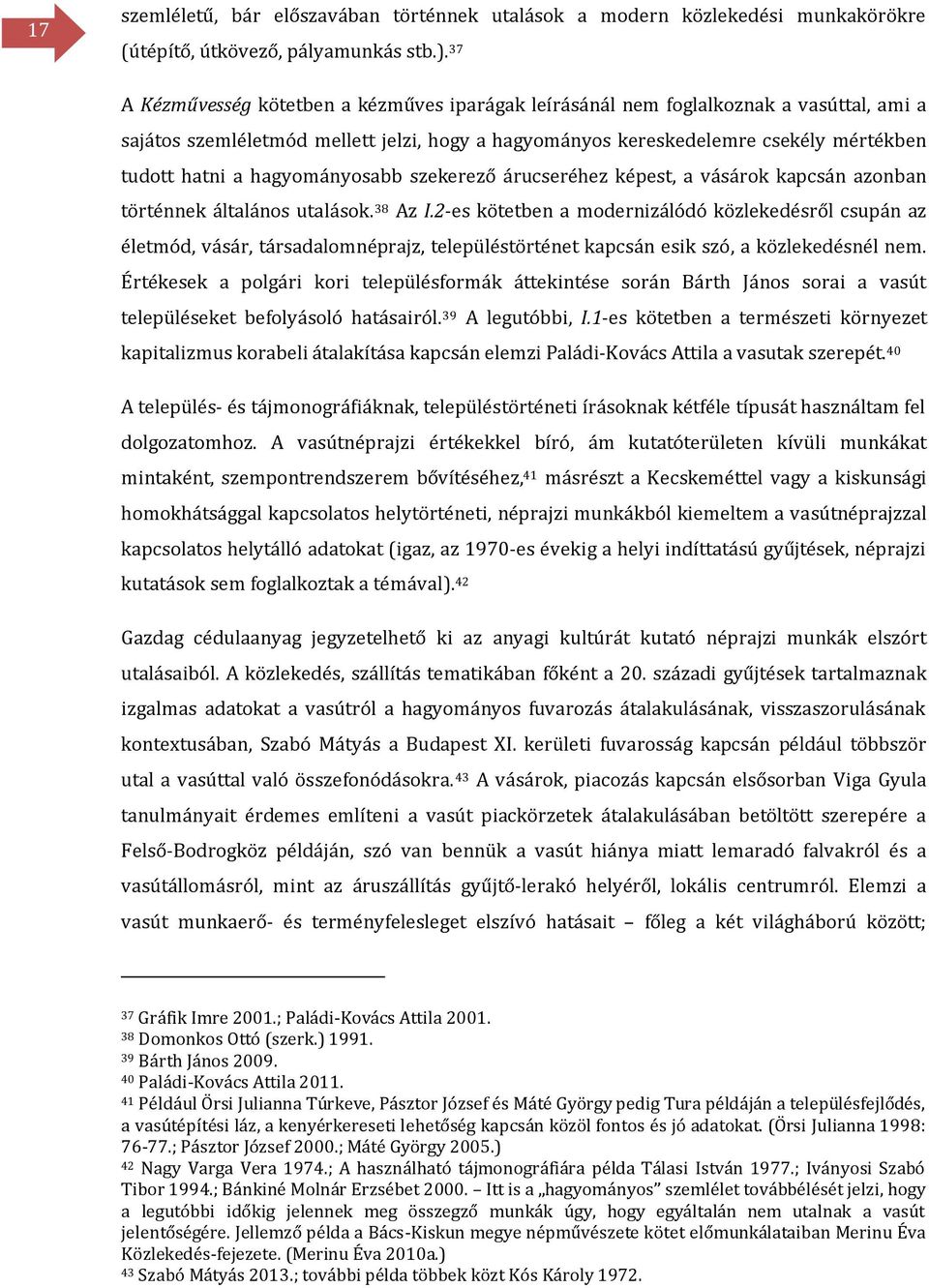 hagyományosabb szekerező árucseréhez képest, a vásárok kapcsán azonban történnek általános utalások. 38 Az I.