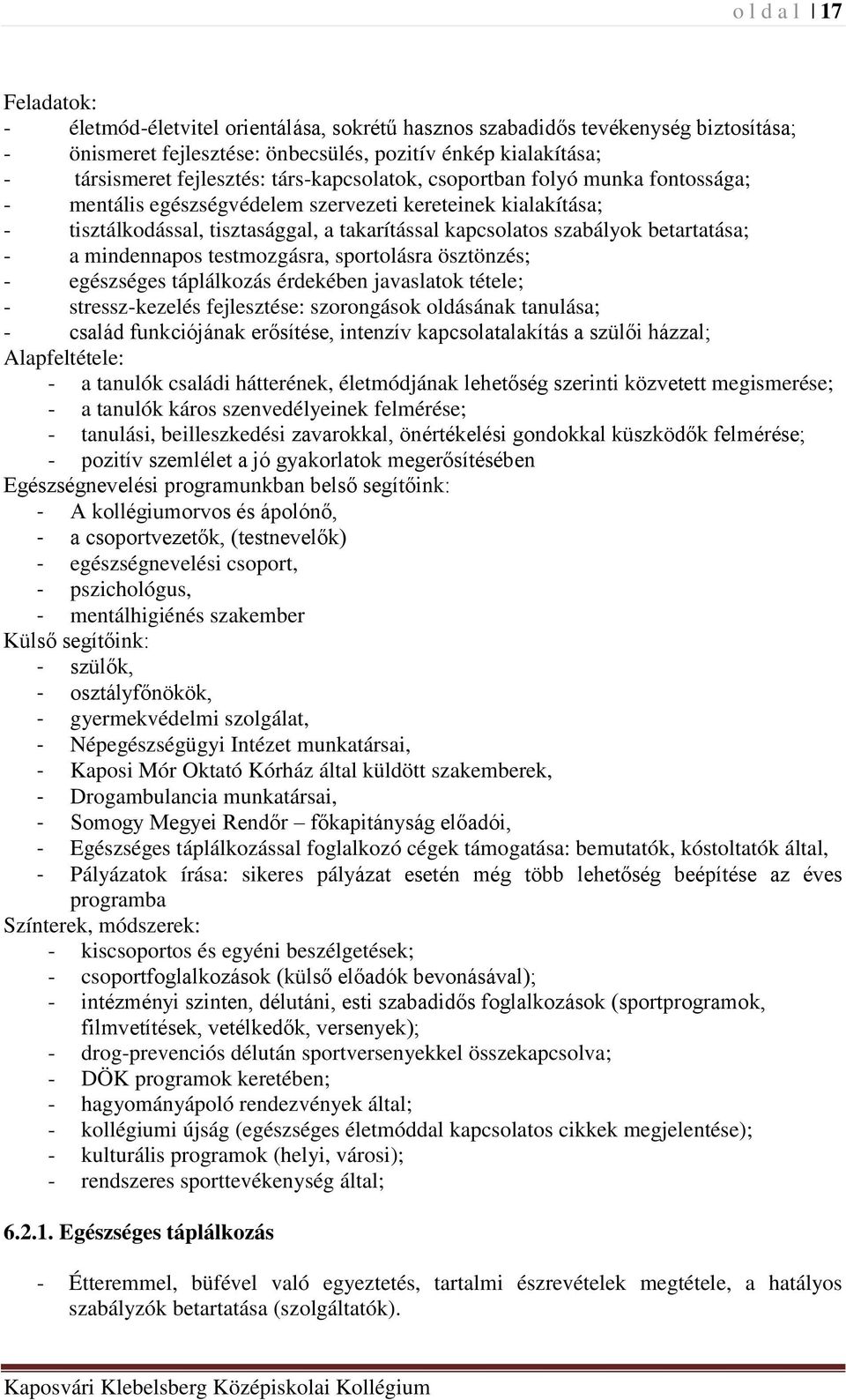 a mindennapos testmozgásra, sportolásra ösztönzés; - egészséges táplálkozás érdekében javaslatok tétele; - stressz-kezelés fejlesztése: szorongások oldásának tanulása; - család funkciójának