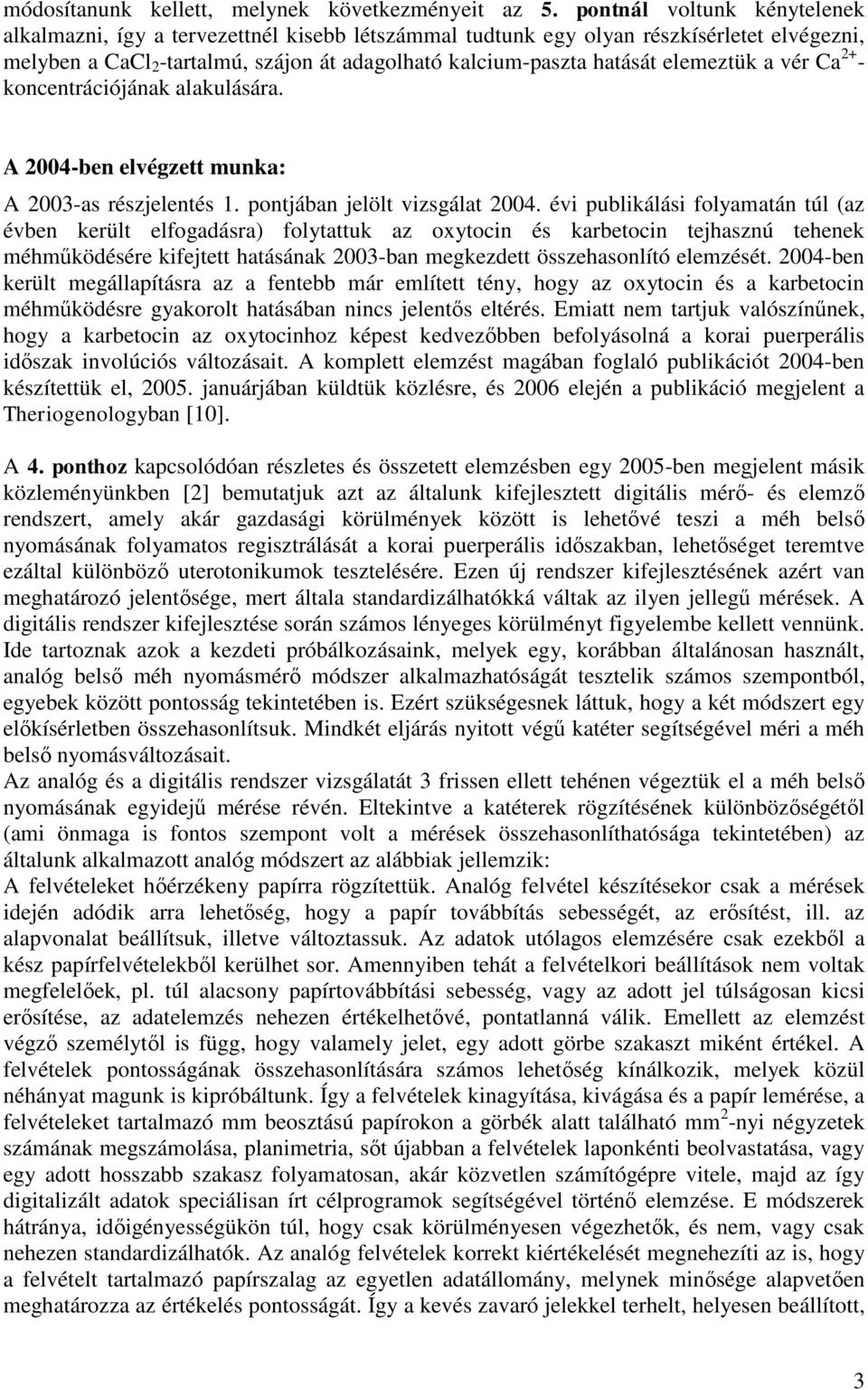 elemeztük a vér Ca 2+ - koncentrációjának alakulására. A 2004-ben elvégzett munka: A 2003-as részjelentés 1. pontjában jelölt vizsgálat 2004.