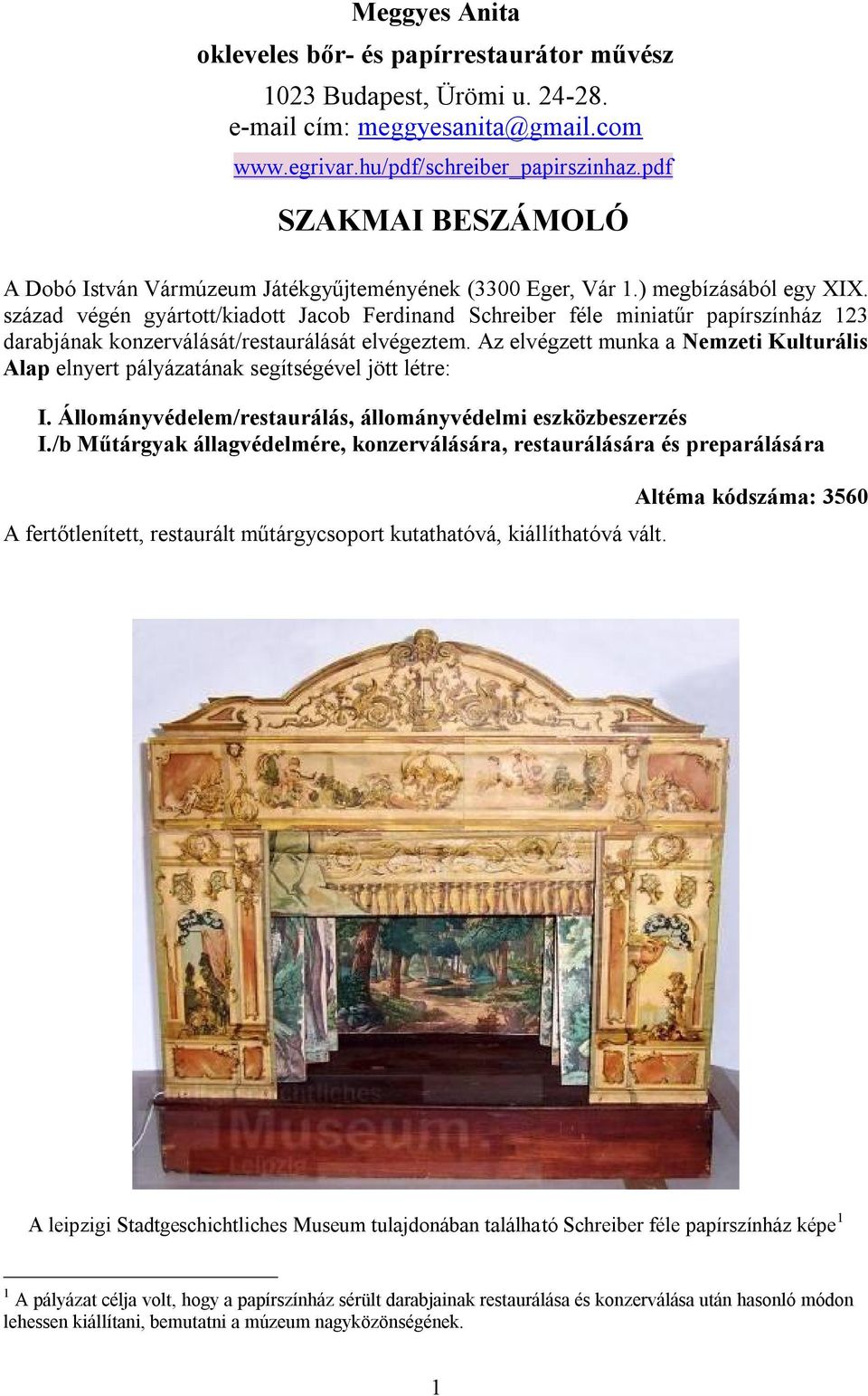 század végén gyártott/kiadott Jacob Ferdinand Schreiber féle miniatűr papírszínház 123 darabjának konzerválását/restaurálását elvégeztem.