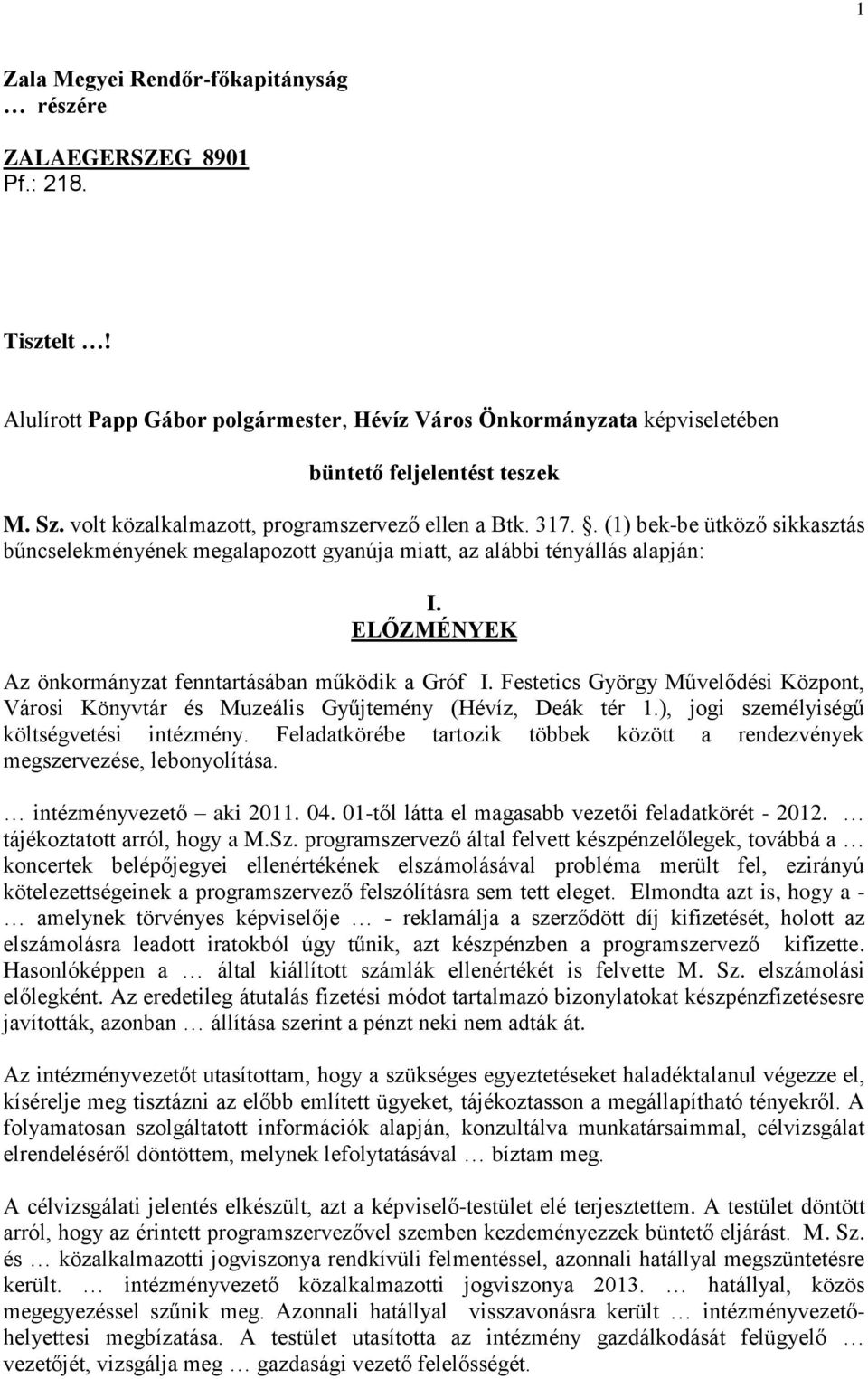 ELŐZMÉNYEK Az önkormányzat fenntartásában működik a Gróf I. Festetics György Művelődési Központ, Városi Könyvtár és Muzeális Gyűjtemény (Hévíz, Deák tér 1.), jogi személyiségű költségvetési intézmény.