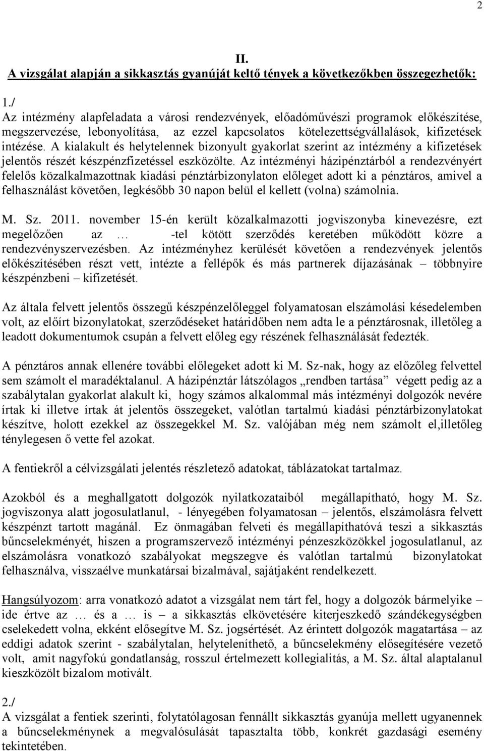 A kialakult és helytelennek bizonyult gyakorlat szerint az intézmény a kifizetések jelentős részét készpénzfizetéssel eszközölte.