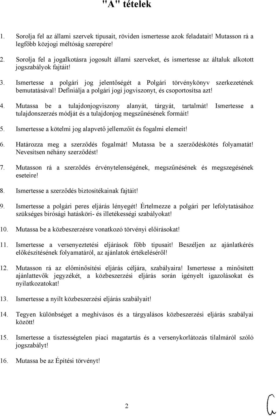Ismertesse a polgári jog jelentőségét a Polgári törvénykönyv szerkezetének bemutatásával! Definiálja a polgári jogi jogviszonyt, és csoportosítsa azt! 4.