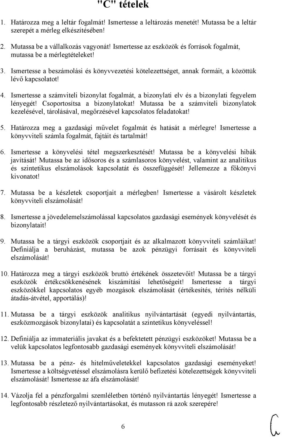 Ismertesse a számviteli bizonylat fogalmát, a bizonylati elv és a bizonylati fegyelem lényegét! Csoportosítsa a bizonylatokat!