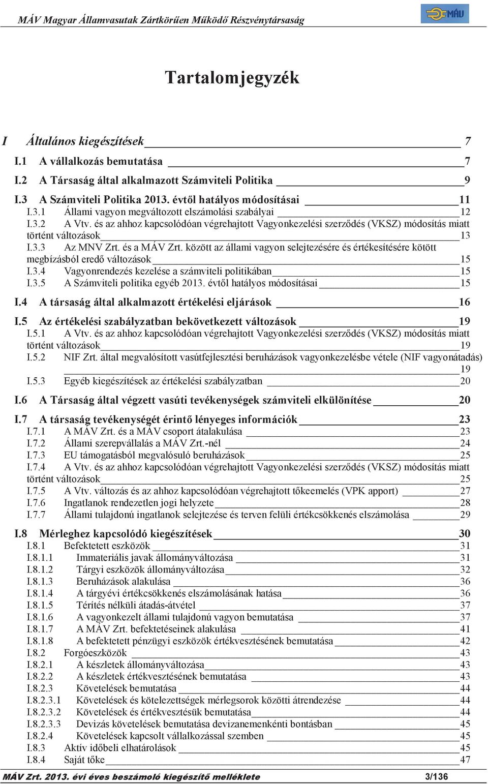 és az ahhoz kapcsolódóan végrehajtott Vagyonkezelési szerzdés (VKSZ) módosítás miatt történt változások 13 I.3.3 Az MNV Zrt. és a MÁV Zrt.