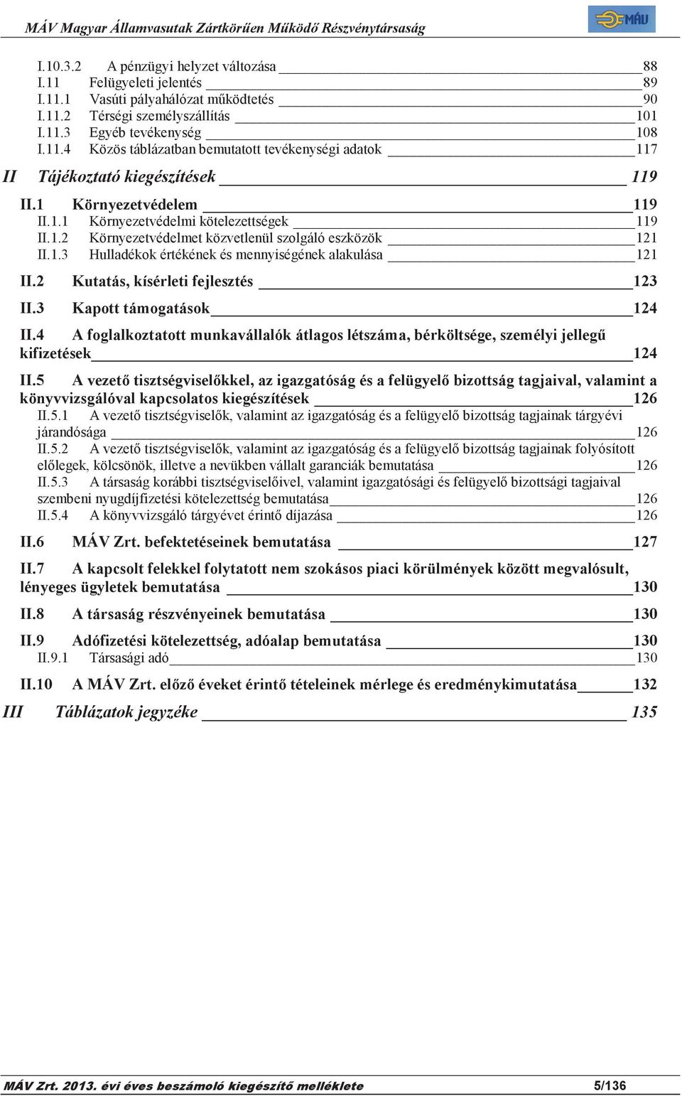 1.3 Hulladékok értékének és mennyiségének alakulása 121 II.2 II.3 Kutatás, kísérleti fejlesztés 123 Kapott támogatások 124 II.