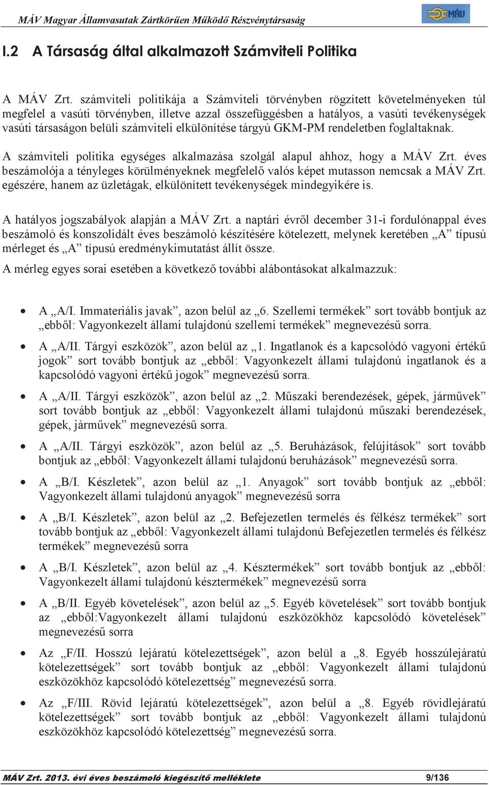 számviteli elkülönítése tárgyú GKM-PM rendeletben foglaltaknak. A számviteli politika egységes alkalmazása szolgál alapul ahhoz, hogy a MÁV Zrt.