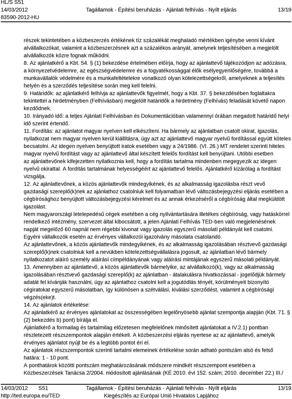 (1) bekezdése értelmében előírja, hogy az ajánlattevő tájékozódjon az adózásra, a környezetvédelemre, az egészségvédelemre és a fogyatékossággal élők esélyegyenlőségére, továbbá a munkavállalók