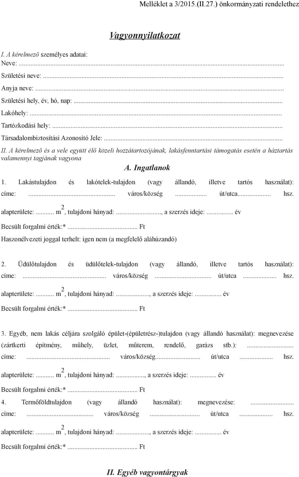 A kérelmező és a vele együtt élő közeli hozzátartozójának, lakásfenntartási támogatás esetén a háztartás valamennyi tagjának vagyona A. Ingatlanok 1.