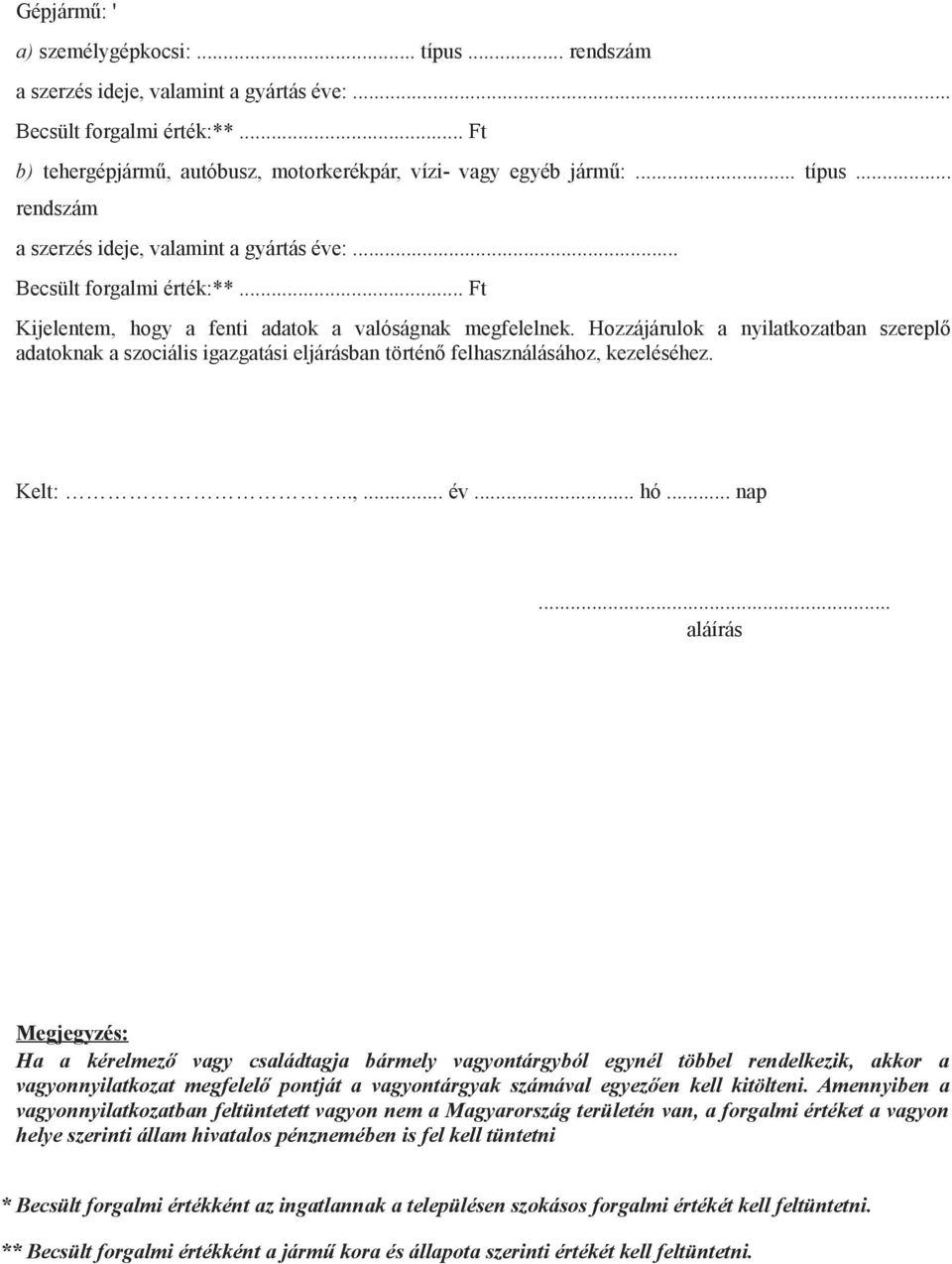 Hozzájárulok a nyilatkozatban szereplő adatoknak a szociális igazgatási eljárásban történő felhasználásához, kezeléséhez. Kelt:..,... év... hó... nap.