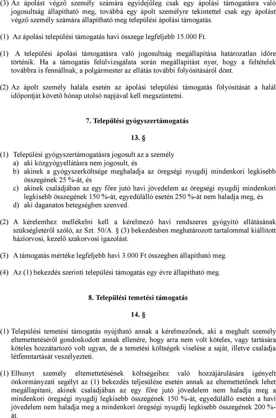 (1) A települési ápolási támogatásra való jogosultság megállapítása határozatlan időre történik.