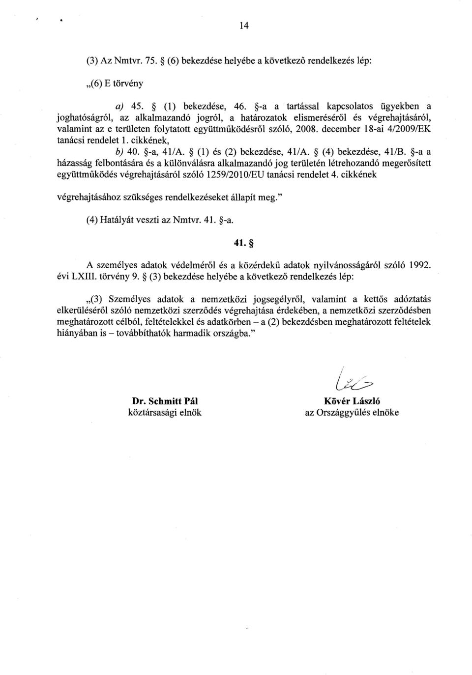december 18-ai 4/2009/EK tanácsi rendelet 1. cikkének, b) 40. -a, 41/A. (1) és (2) bekezdése, 41/A. (4) bekezdése, 418.