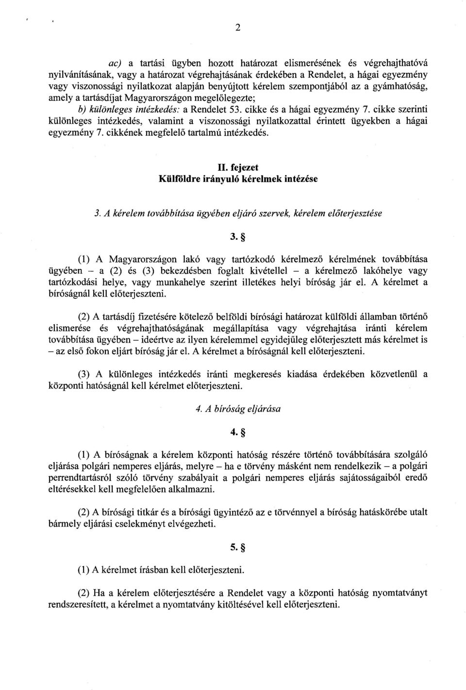 cikke szerinti különleges intézkedés, valamint a viszonossági nyilatkozattal érintett ügyekben a hága i egyezmény 7. cikkének megfelel ő tartalmú intézkedés. II.