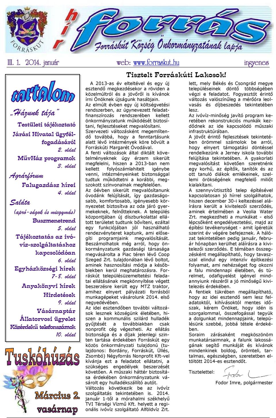 oldal Vásárnaptár Állatorvosi ügyelet Közérdekű telefonszámok 10. oldal Tisztelt Forráskúti Lakosok!