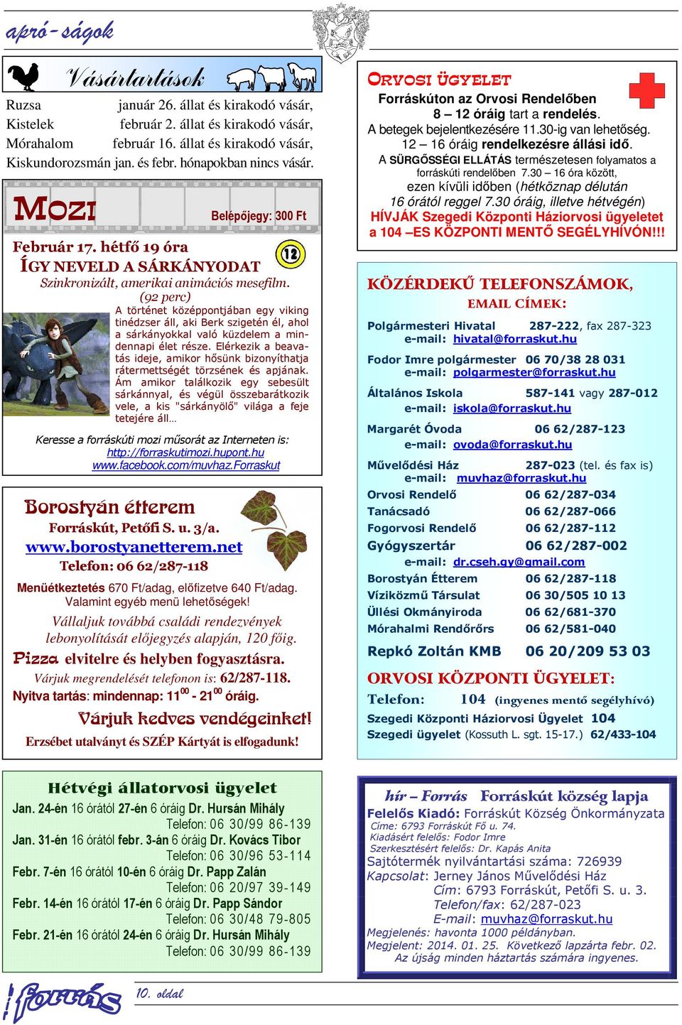 (92 perc) A történet középpontjában egy viking tinédzser áll, aki Berk szigetén él, ahol a sárkányokkal való küzdelem a mindennapi élet része.