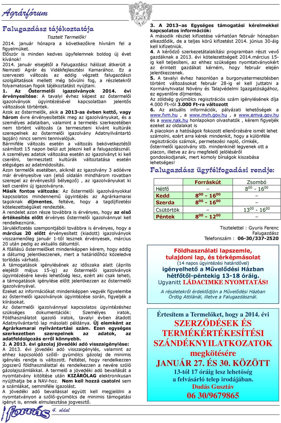évi érvényesítése: A tavalyi évhez képest az őstermelői igazolványok ügyintézésével kapcsolatban jelentős változások történtek.