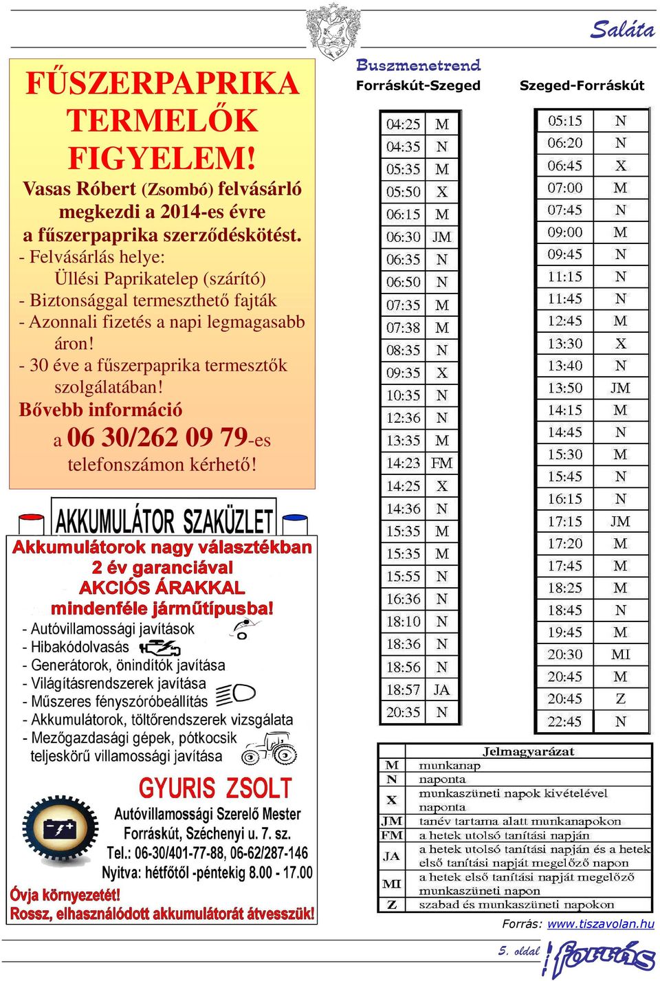 - Felvásárlás helye: Üllési Paprikatelep (szárító) - Biztonsággal termeszthető fajták - Azonnali fizetés a napi