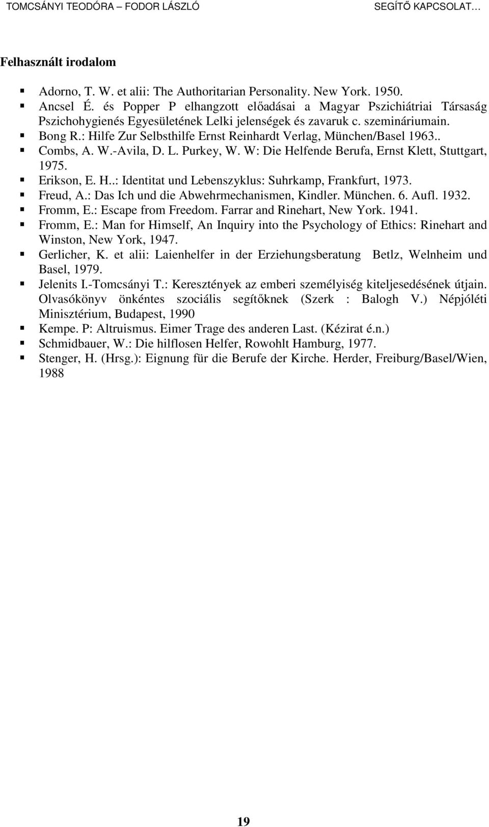 : Hilfe Zur Selbsthilfe Ernst Reinhardt Verlag, München/Basel 1963.. Combs, A. W.-Avila, D. L. Purkey, W. W: Die Helfende Berufa, Ernst Klett, Stuttgart, 1975. Erikson, E. H..: Identitat und Lebenszyklus: Suhrkamp, Frankfurt, 1973.