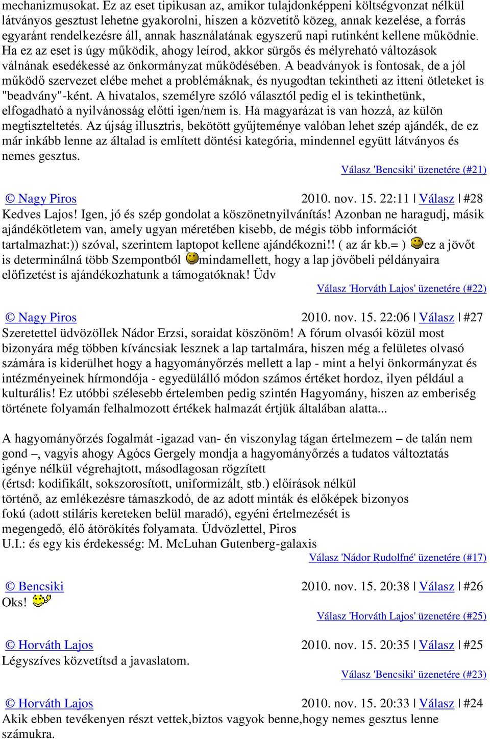 használatának egyszerű napi rutinként kellene működnie. Ha ez az eset is úgy működik, ahogy leírod, akkor sürgős és mélyreható változások válnának esedékessé az önkormányzat működésében.