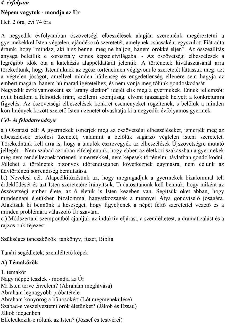 - Az ószövetségi elbeszélések a legrégibb idők óta a katekézis alappéldatárát jelentik.