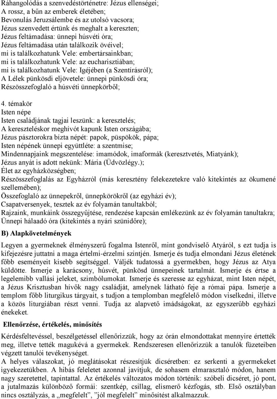 Igéjében (a Szentírásról); A Lélek pünkösdi eljövetele: ünnepi pünkösdi óra; Részösszefoglaló a húsvéti ünnepkörből; 4.