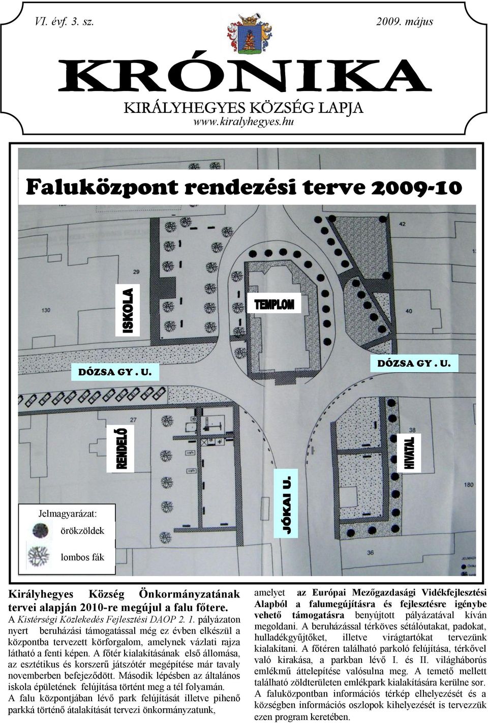 pályázaton nyert beruházási támogatással még ez évben elkészül a központba tervezett körforgalom, amelynek vázlati rajza látható a fenti képen.