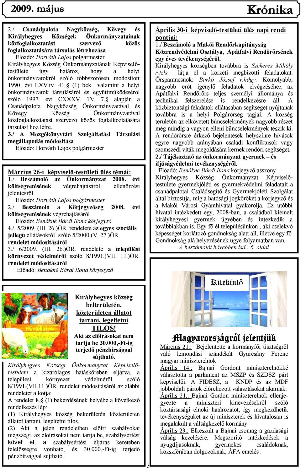 , valamint a helyi önkormányzatok társulásáról és együttműködéséről szóló 1997. évi CXXXV. Tv. 7.