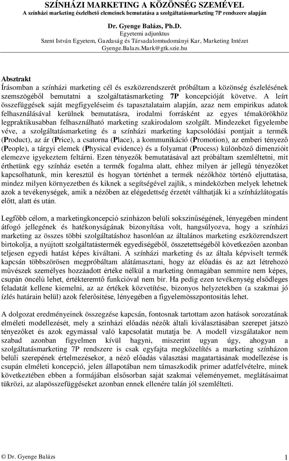 hu Absztrakt Írásomban a színházi marketing cél és eszközrendszerét próbáltam a közönség észlelésének szemszögéből bemutatni a szolgáltatásmarketing 7P koncepcióját követve.