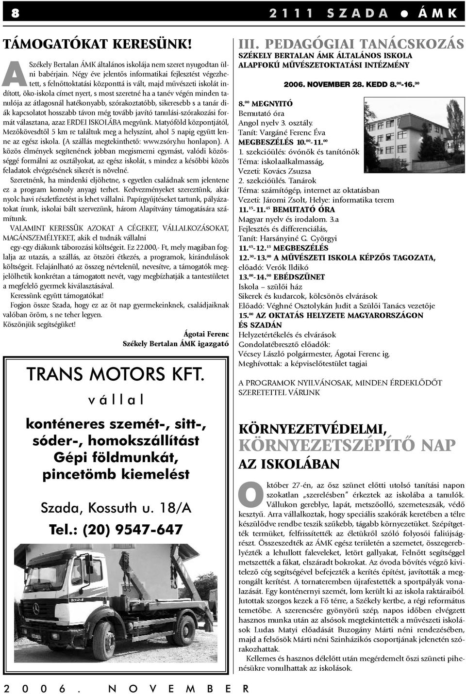 az átlagosnál hatékonyabb, szórakoztatóbb, sikeresebb s a tanár diák kapcsolatot hosszabb távon még tovább javító tanulási-szórakozási formát választana, azaz ERDEI ISKOLÁBA megyünk.