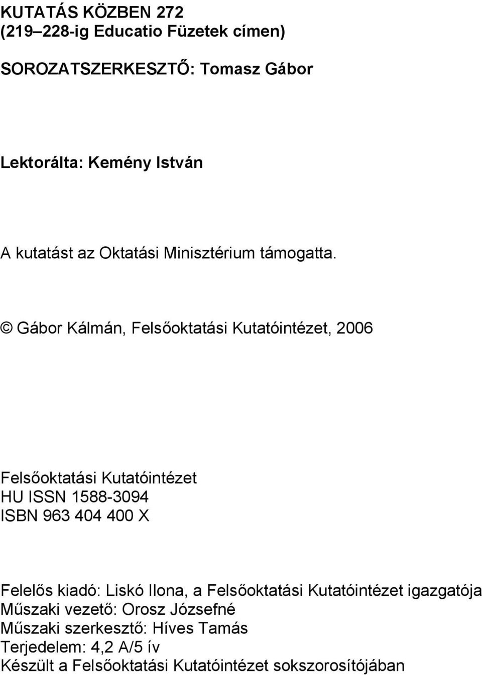 Gábor Kálmán, Felsőoktatási Kutatóintézet, 2006 Felsőoktatási Kutatóintézet HU ISSN 1588-3094 ISBN 963 404 400 X Felelős